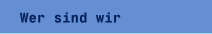 Wer sind wir